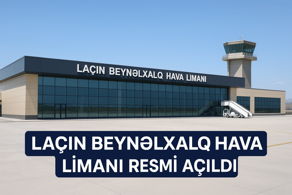 Laçın Beynəlxalq Hava Limanı Rəsmi Açıldı: Qarabağda Aviasiya Tarixində Yeni&nbsp;Səhifə